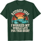Retired 2024 Retirement I Worked My Whole Life For This T-Shirt - T-Shirt | Forest