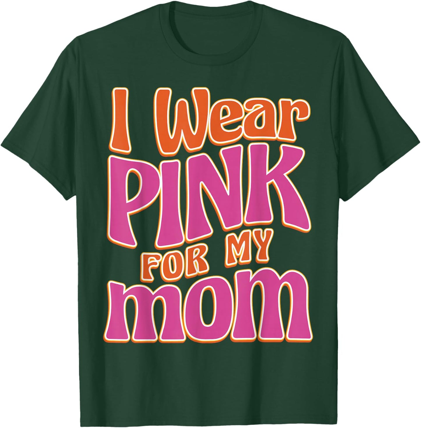 I Wear Pink For My Mom T-Shirt - T-Shirt | Forest