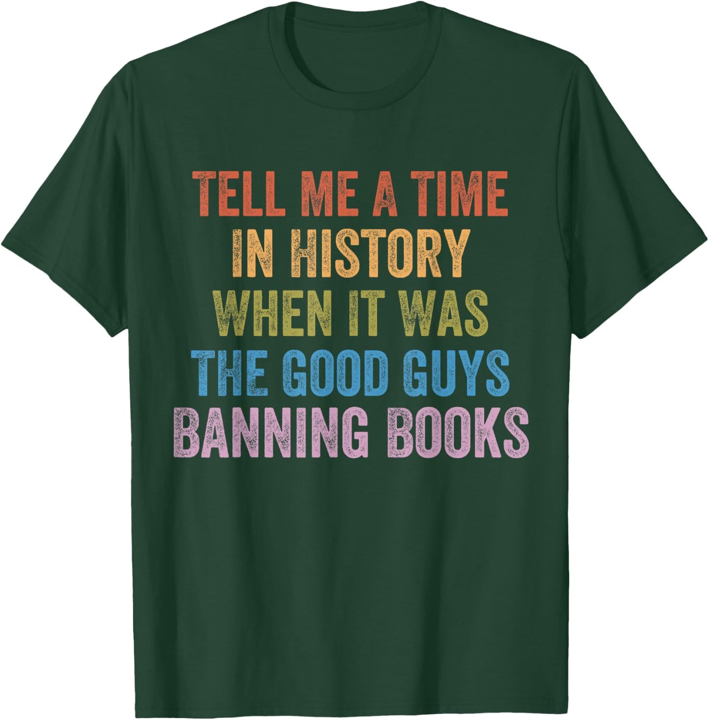 Tell Me A Time in History When It was Good Guys Banning Book T-Shirt - T-Shirt | Forest