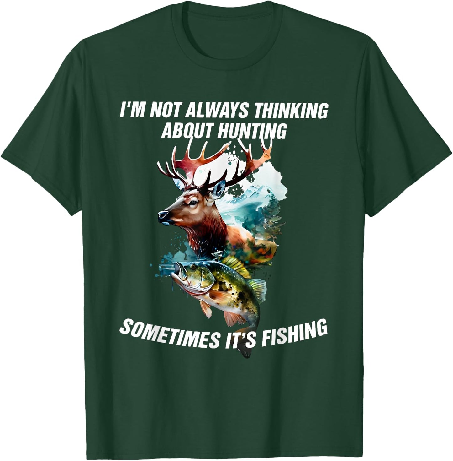 I'm Not Always Thinking About Hunting Sometimes It's Fishing T-Shirt - T-Shirt | Forest