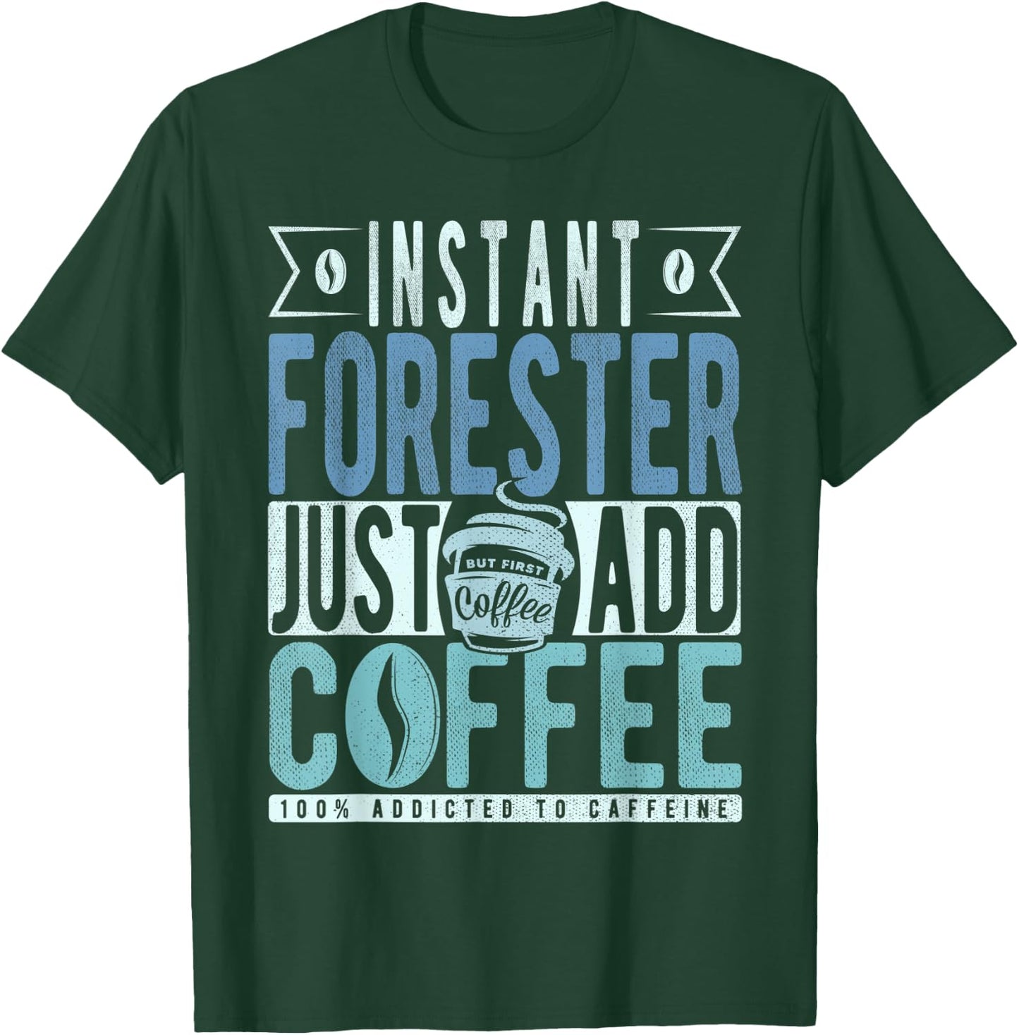 Instant Forester Just Add Coffee T-Shirt - T-Shirt | Forest