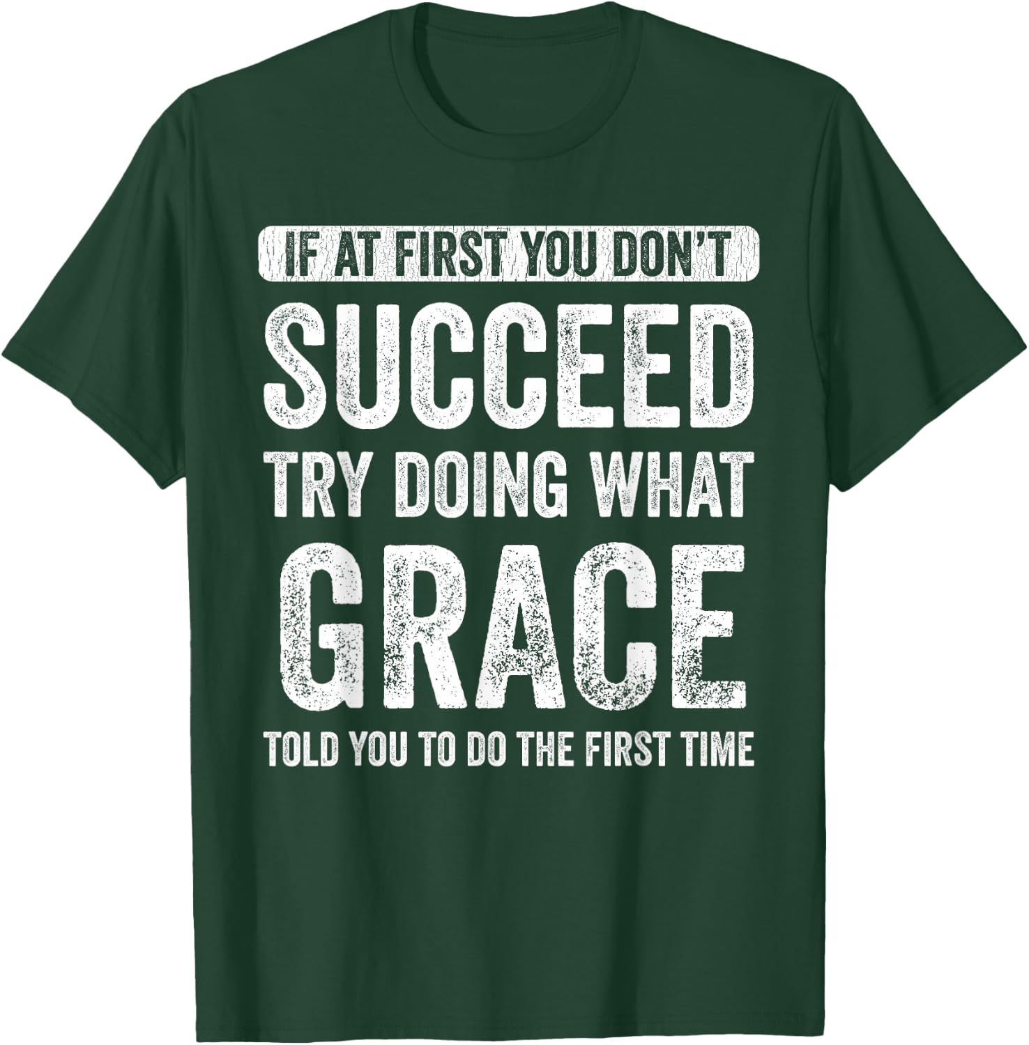 Grace If At First You Don't Succeed Try Doing What Grace T-Shirt - T-Shirt | Forest