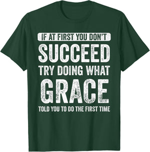 Grace If At First You Don't Succeed Try Doing What Grace T-Shirt - T-Shirt | Forest