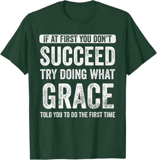 Grace If At First You Don't Succeed Try Doing What Grace T-Shirt - T-Shirt | Forest