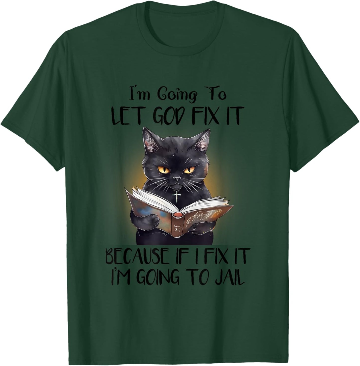 Funny Cat Let God Fix It , Funny Saying, Sarcastic T-Shirt - T-Shirt | Forest