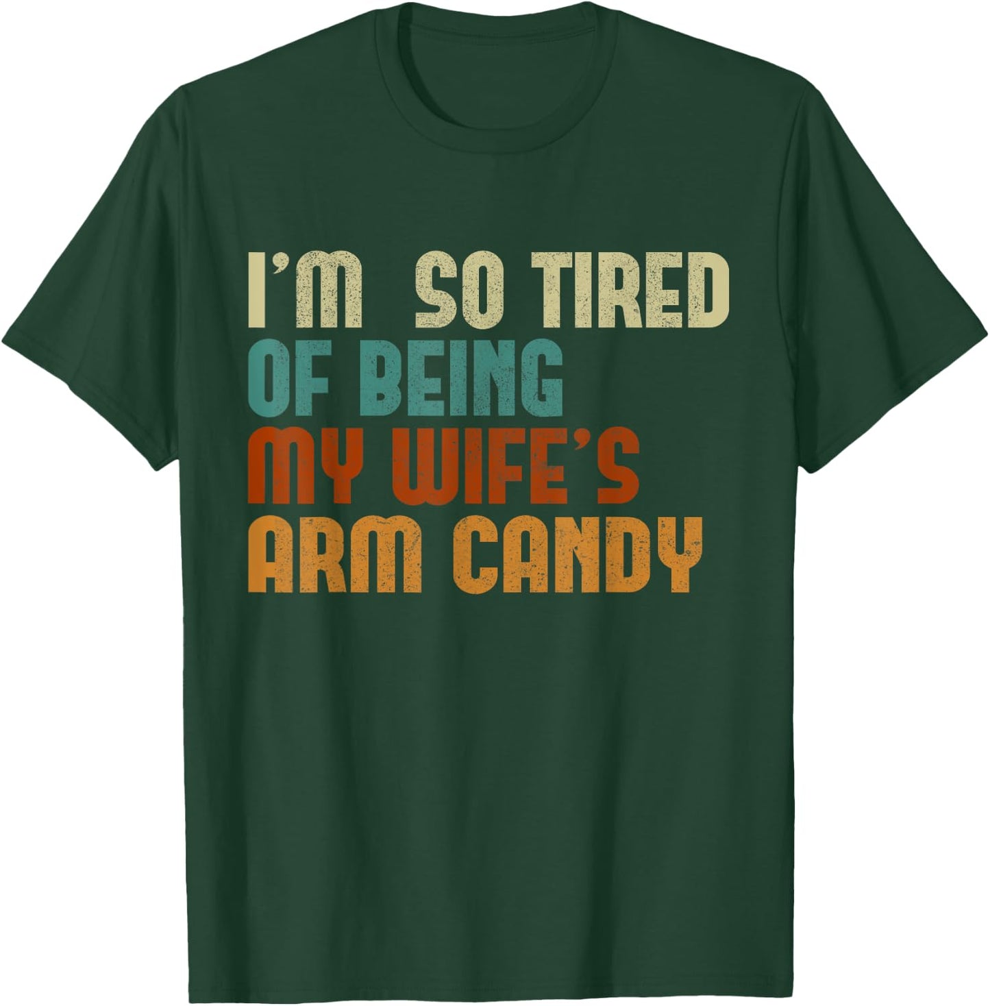 I'm tired of being my wife's arm candy funny humor husband T-Shirt - T-Shirt | Forest