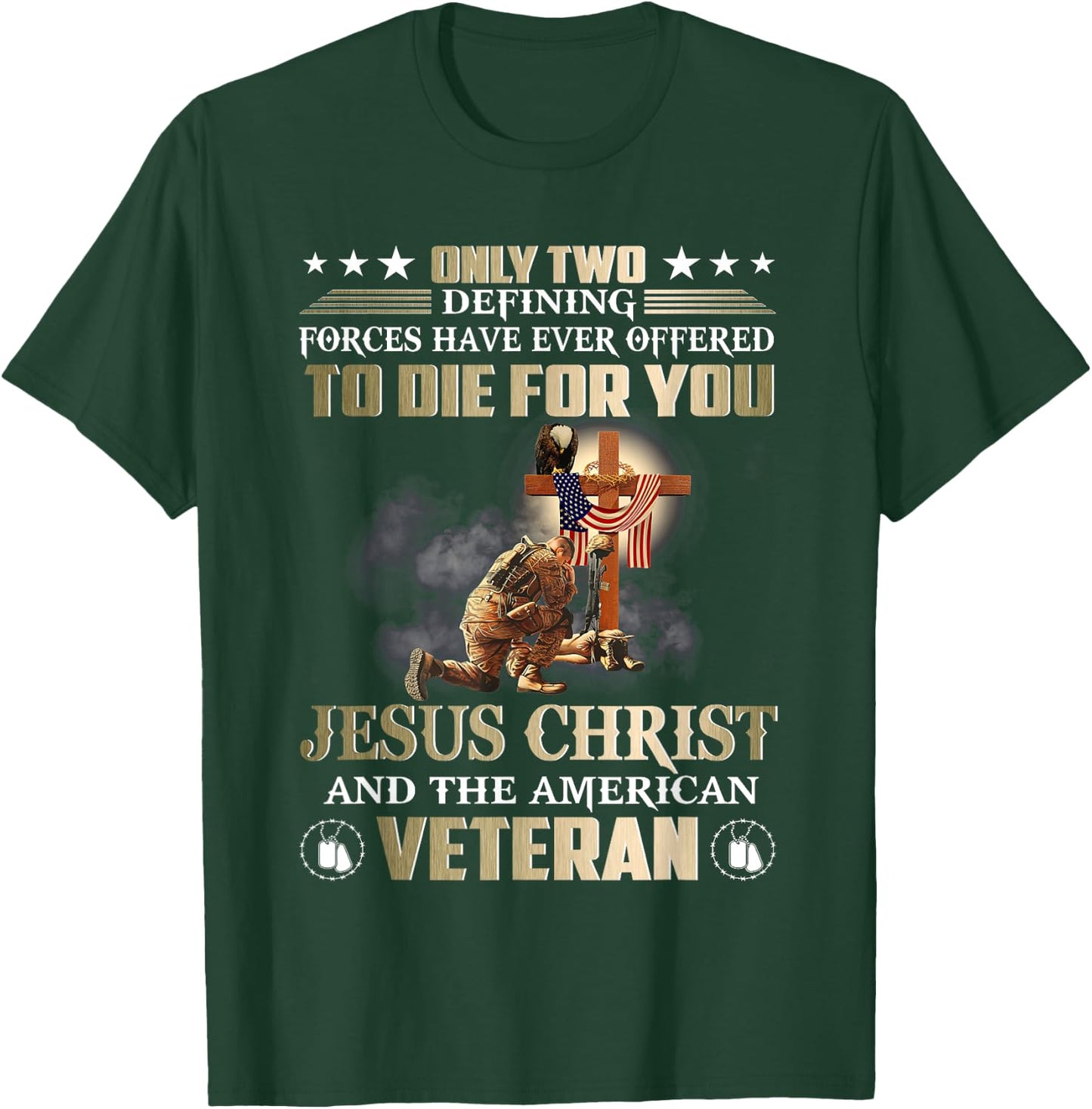 Only Two Forces Have Ever Offered To Die For U Jesus Veteran T-Shirt - T-Shirt | Forest