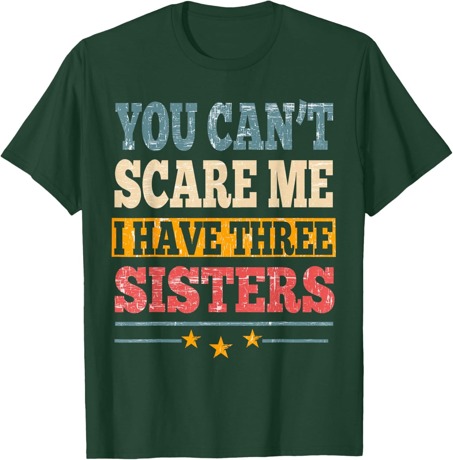 Meme You Can't Scare Me I have Three Sister Funny Brother T-Shirt - T-Shirt | Forest