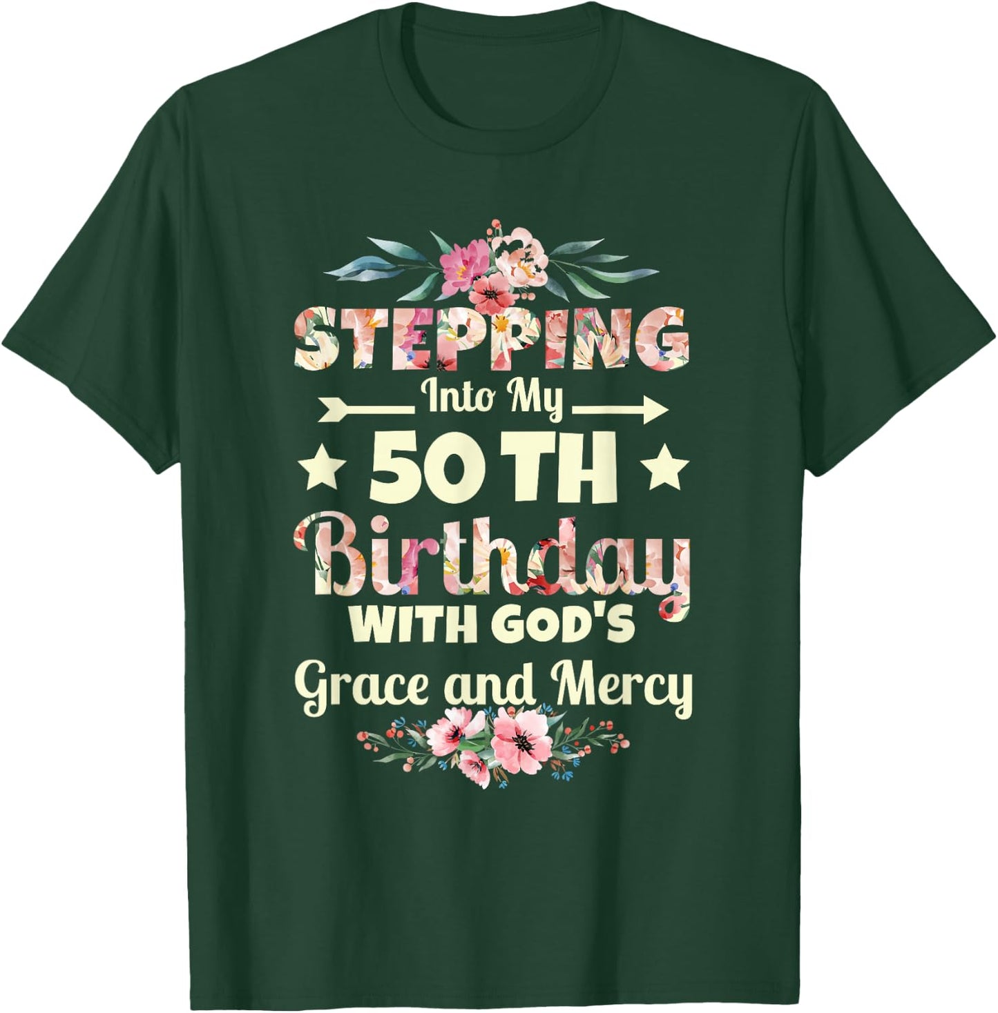 Stepping into my 50th birthday with gods grace and mercy T-Shirt - T-Shirt | Forest