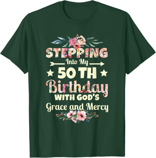 Stepping into my 50th birthday with gods grace and mercy T-Shirt - T-Shirt | Forest