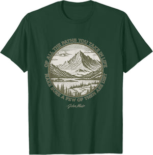 Of All The Paths You Take in Life John Muir quote T-Shirt - T-Shirt | Forest