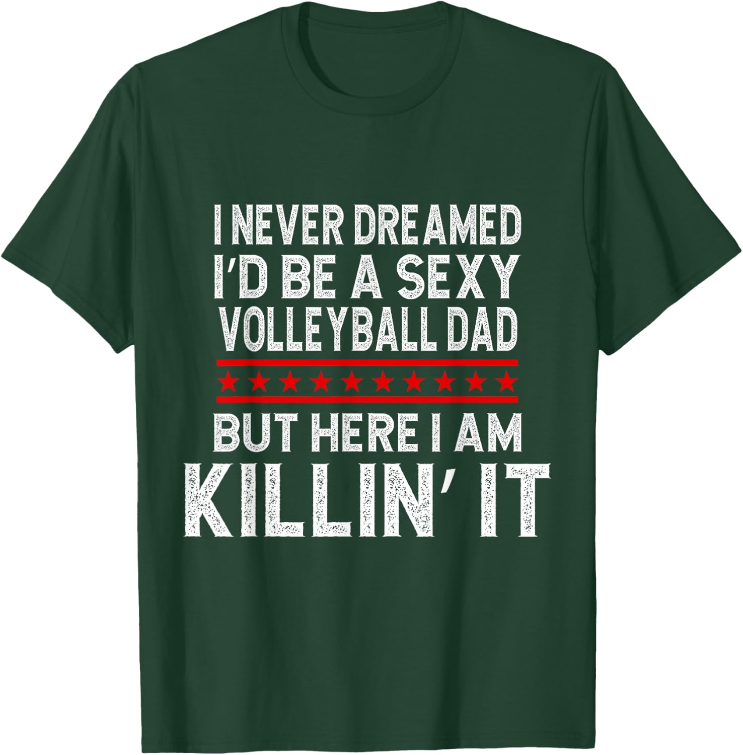 I Never Dreamed I'D Be A Sexy Volleyball Dad But T-Shirt - T-Shirt | Forest