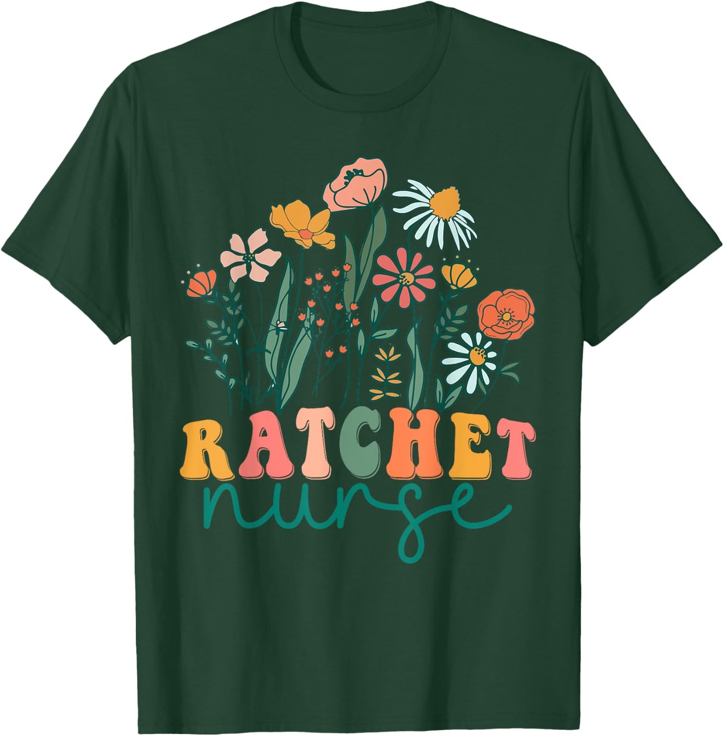 Groovy Wildflower Ratchet Nurse T-Shirt - T-Shirt | Forest