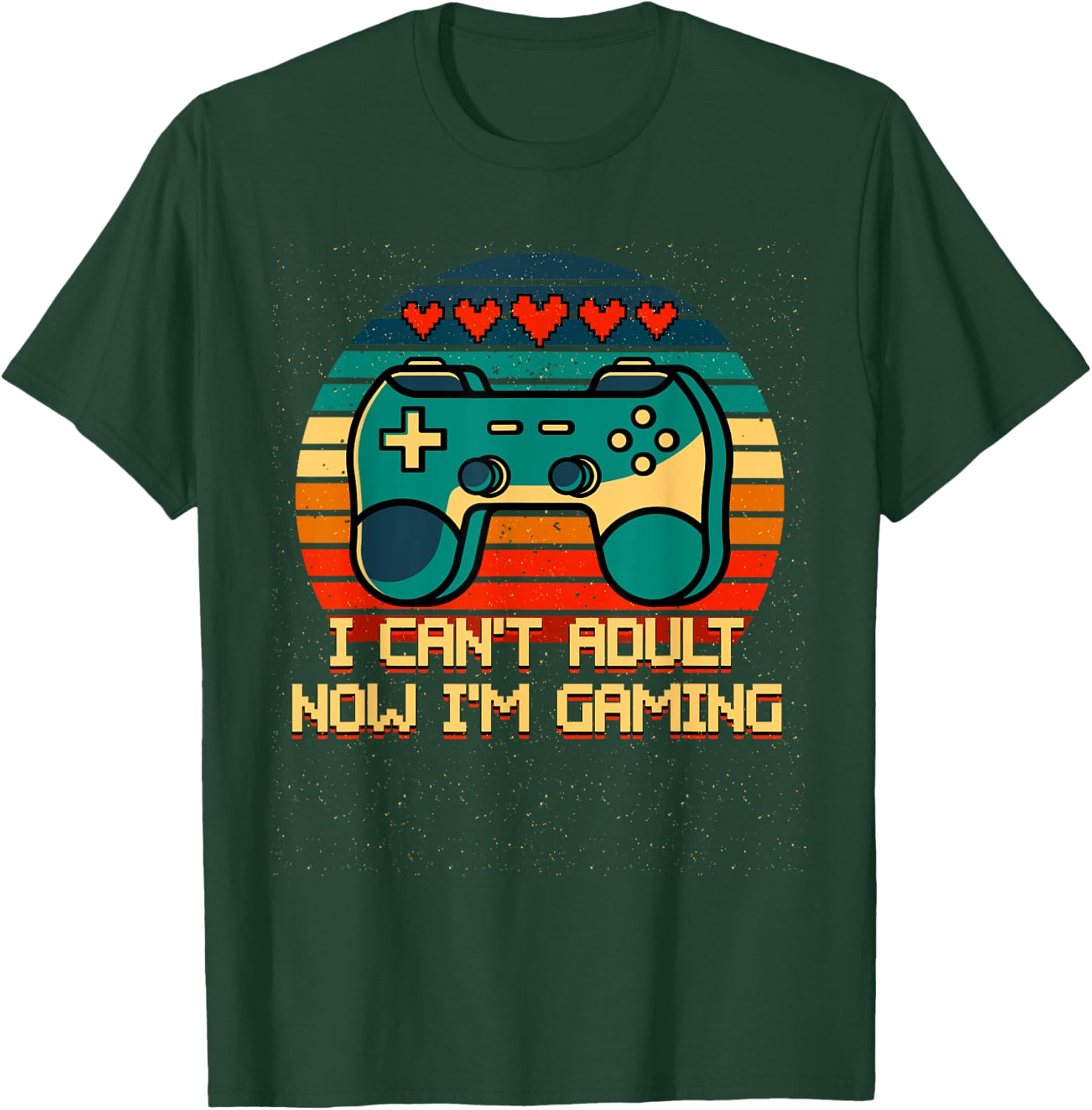 I Cant Adult Now Im Gaming Funny Gamer Humor Game Player T-Shirt - T-Shirt | Forest