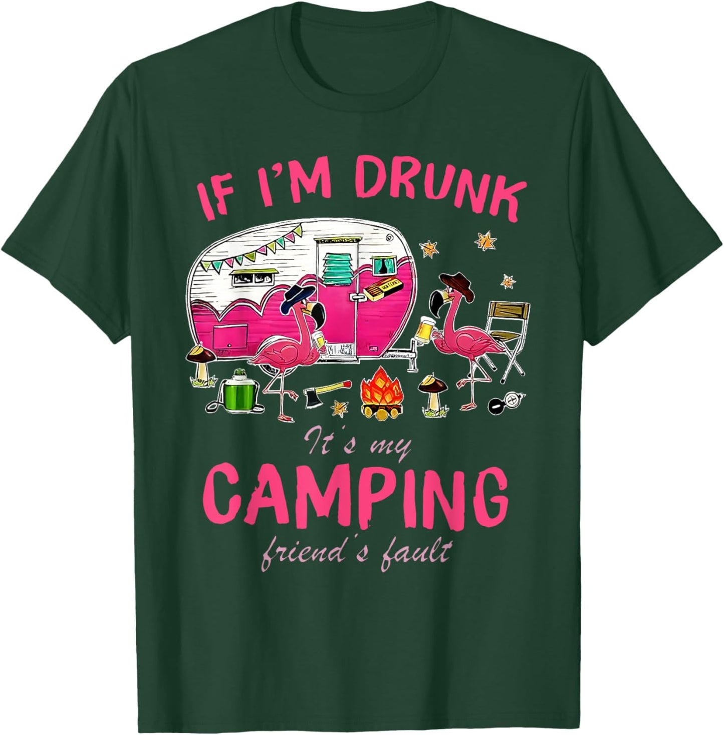 Funny Flamingo If I'm Drunk It's My Camping Friend's Fault T-Shirt - T-Shirt | Forest