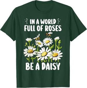 In A World Full Of Roses Be A Daisy Marguerites Gardeners T-Shirt - T-Shirt | Forest
