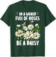 In A World Full Of Roses Be A Daisy Marguerites Gardeners T-Shirt - T-Shirt | Forest