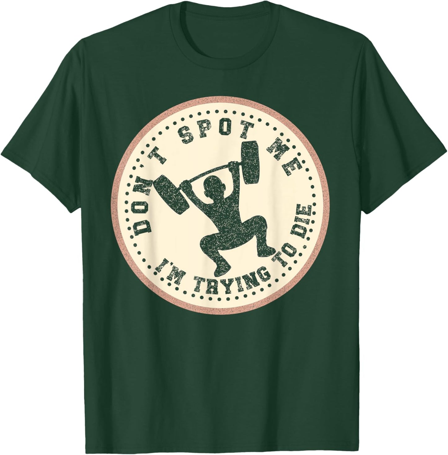Vintage Don't Spot Me I'm Trying To Die Bodybuilding Lifting T-Shirt - T-Shirt | Forest