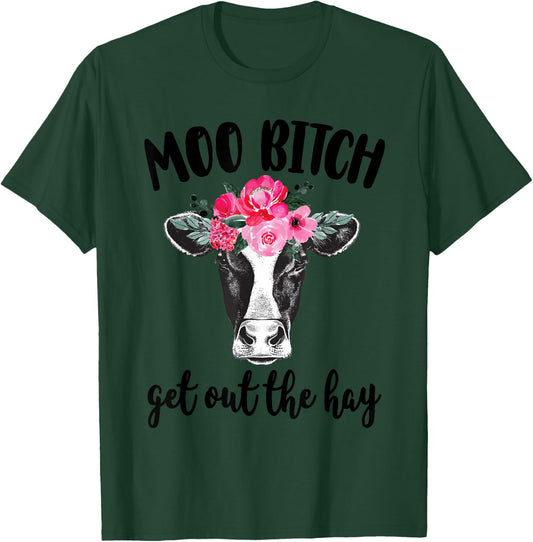 Moo Bitch Get Out The Hay Funny Cow Lover T-Shirt - T-Shirt | Forest