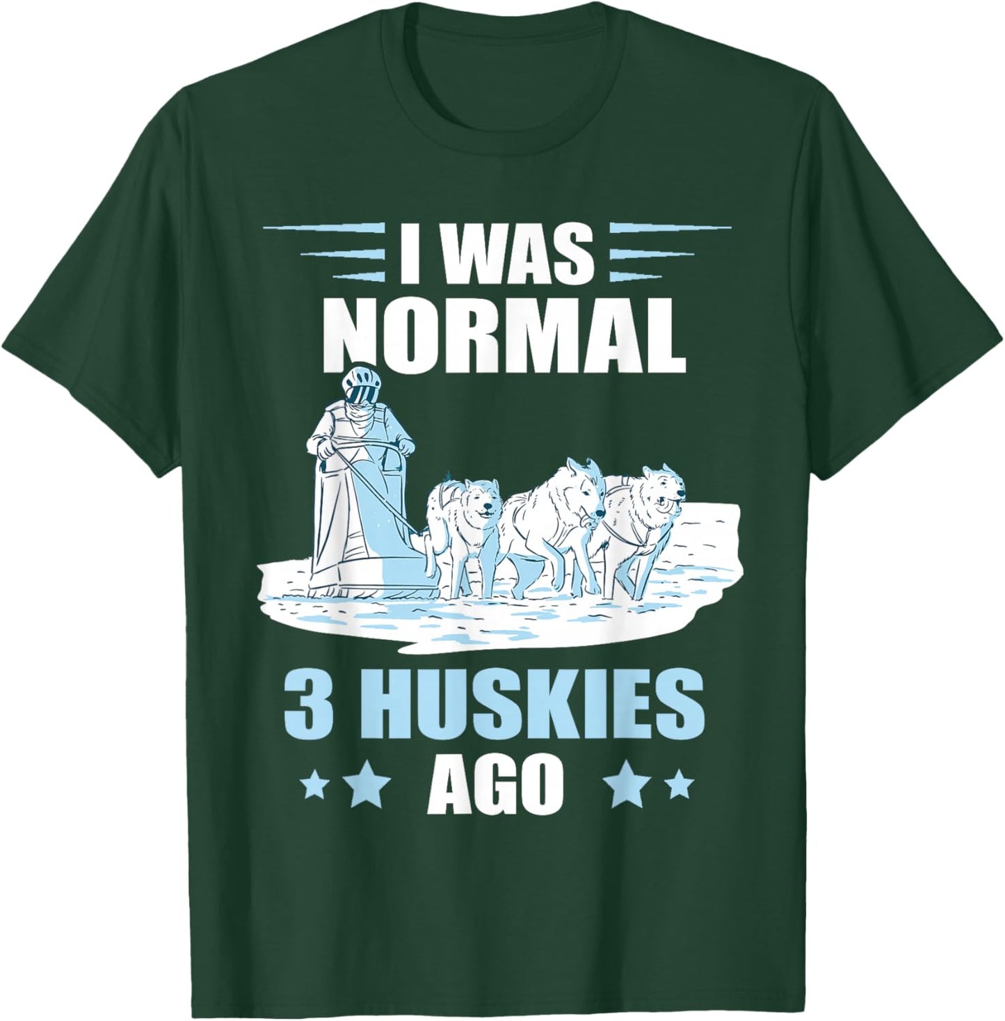 Sled Dog I Was Normal 3 Husky Dog Snow Sleding Huskies T-Shirt - T-Shirt | Forest