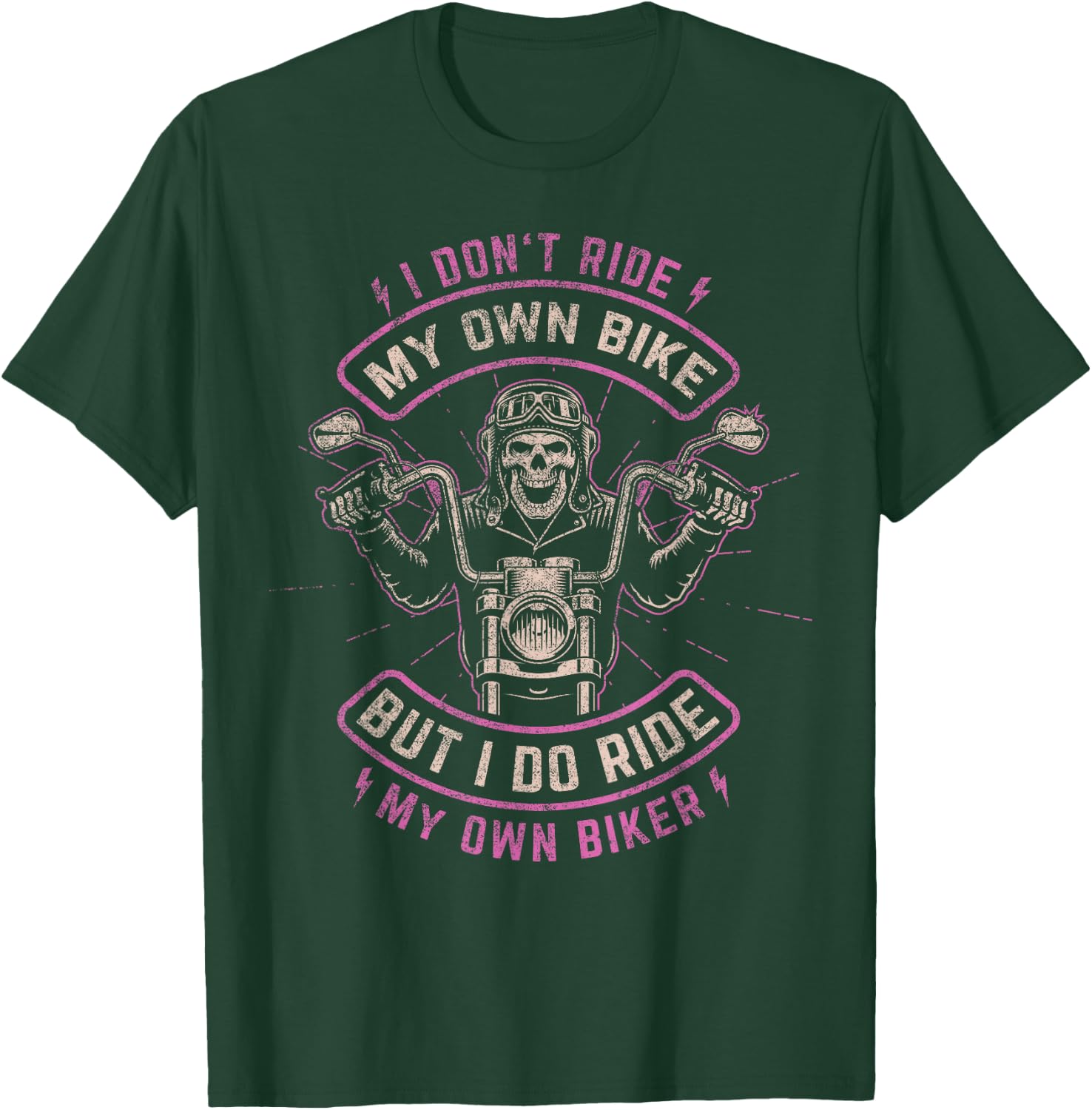 I Don't Ride My Own Bike - But I Do Ride My Own Biker T-Shirt - T-Shirt | Forest
