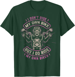 I Don't Ride My Own Bike - But I Do Ride My Own Biker T-Shirt - T-Shirt | Forest