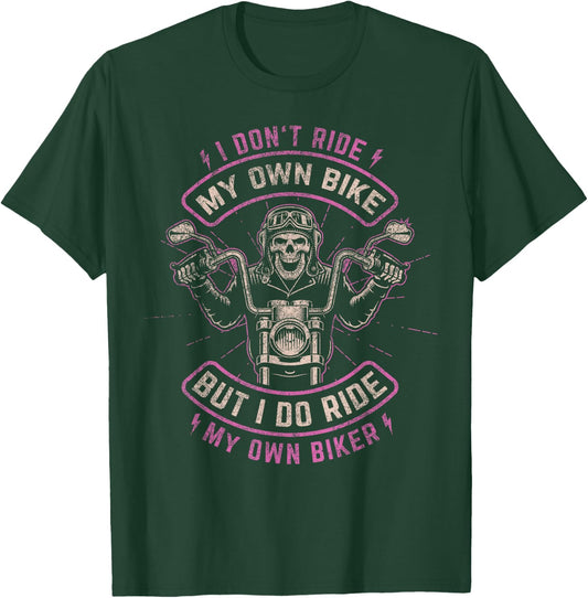 I Don't Ride My Own Bike - But I Do Ride My Own Biker T-Shirt - T-Shirt | Forest