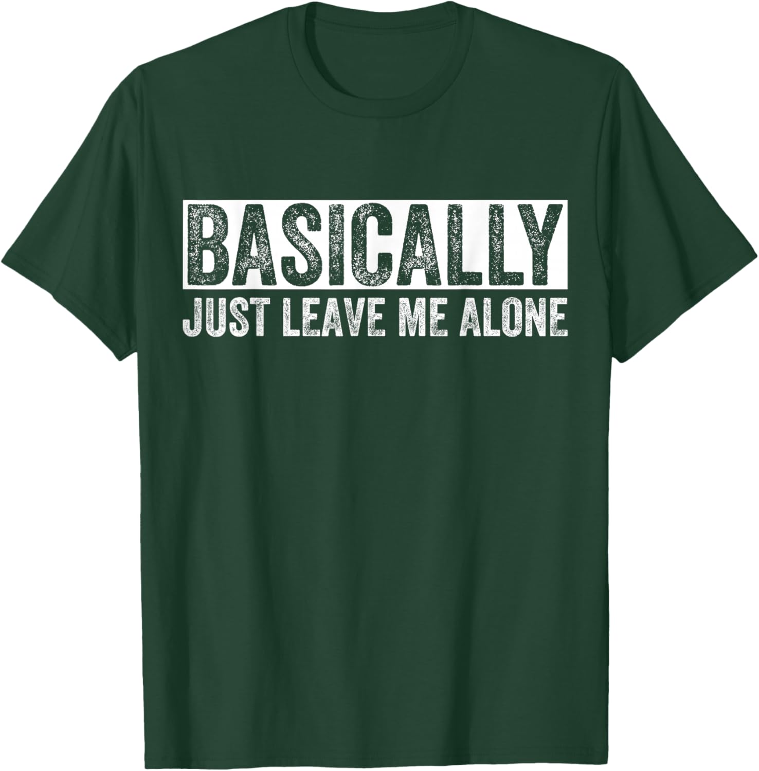 Basically Just Leave Me Alone Funny Saying Vintage Apparel T-Shirt - T-Shirt | Forest