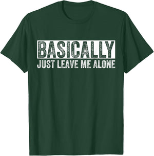Basically Just Leave Me Alone Funny Saying Vintage Apparel T-Shirt - T-Shirt | Forest