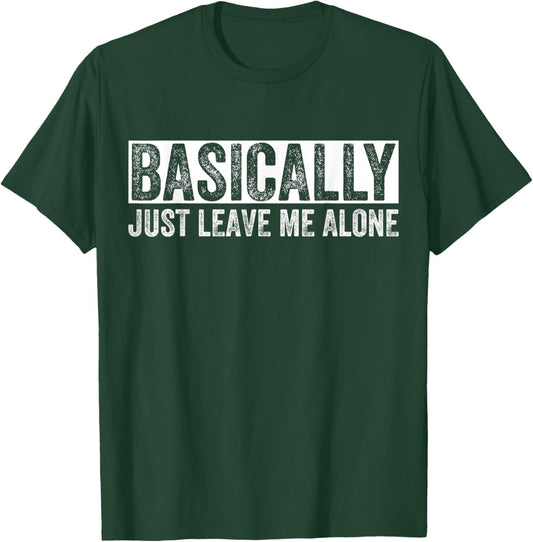 Basically Just Leave Me Alone Funny Saying Vintage Apparel T-Shirt - T-Shirt | Forest