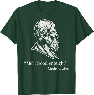 Meh Good Enough Mediocrates – Funny Greek Philosophy T-Shirt - T-Shirt | Forest
