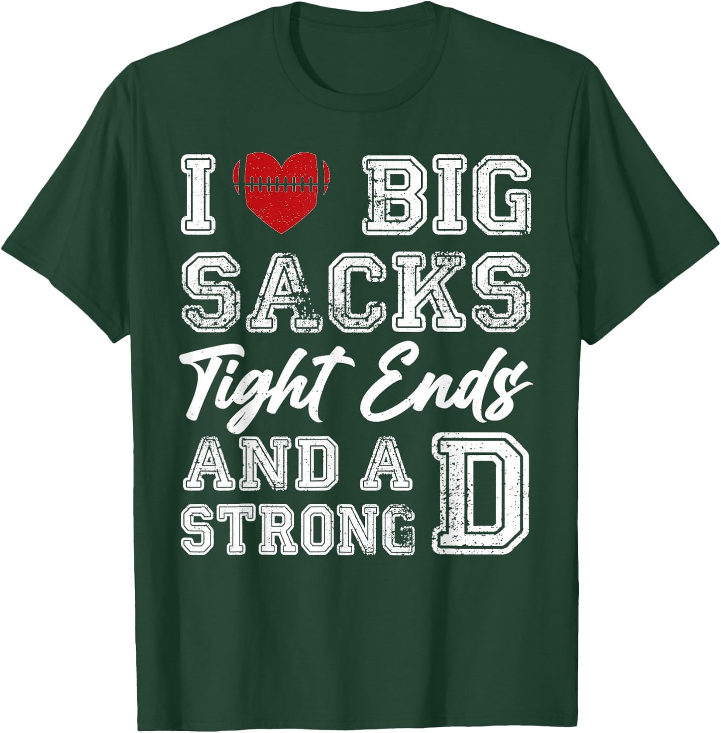 I Love Big Sacks Tight Ends And Strong D Funny Football T-Shirt - T-Shirt | Forest