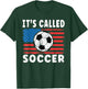 Its Called Soccer Shirt Funny American Soccer Saying US Flag T-Shirt - T-Shirt | Forest