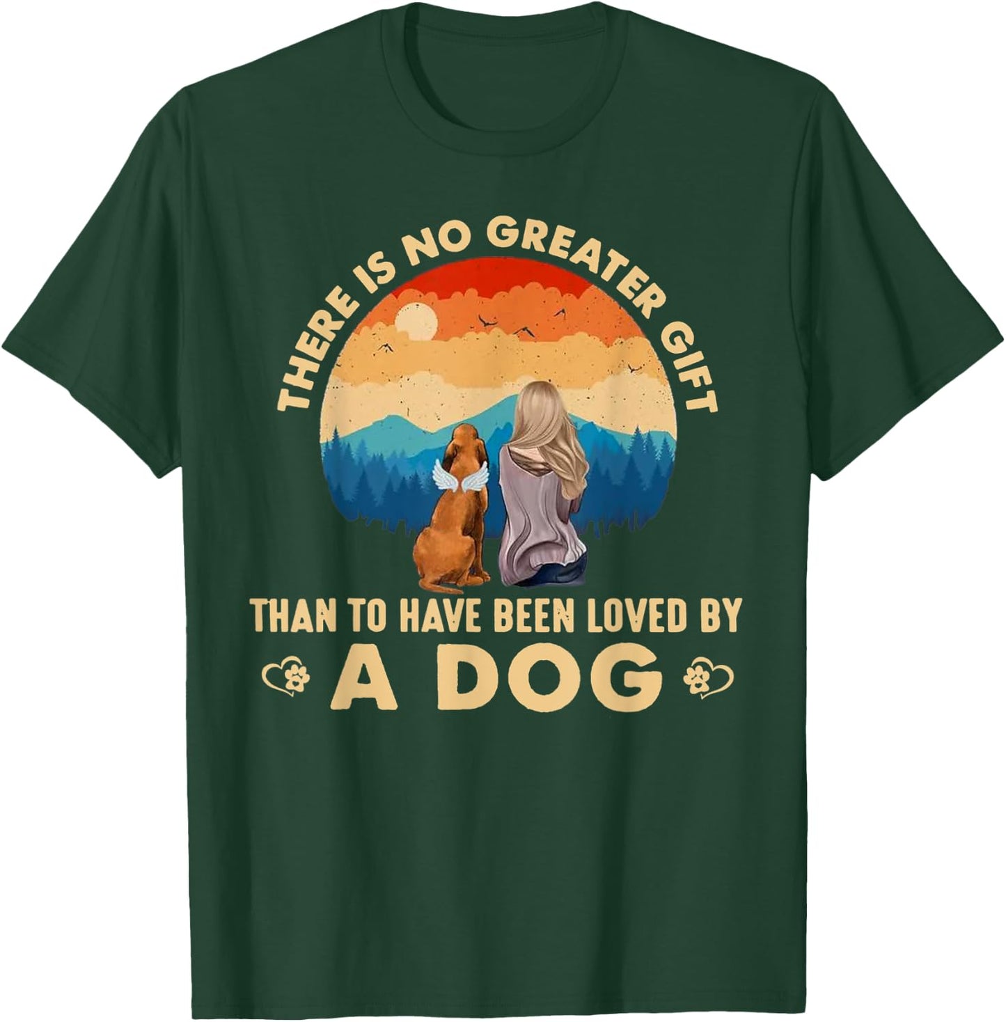 There Is No Greater Gift Than To Have Been Loved By A Dog Men Women T-Shirt - T-Shirt | Forest