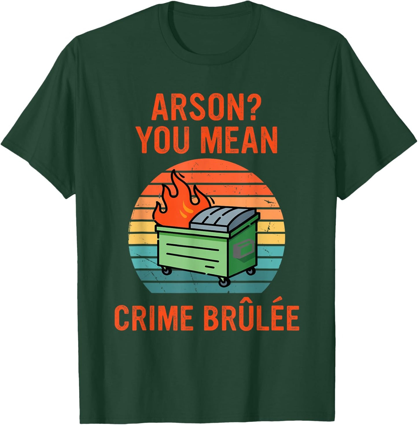 Arson? Oh, You Mean Crime Brûlée Retro Sunset Quote T-Shirt - T-Shirt | Forest