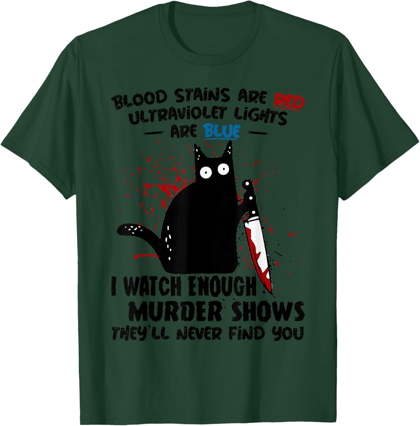 Blood Stains are Red Ultraviolet Lights are Blue Cat Funny T-Shirt - T-Shirt | Forest