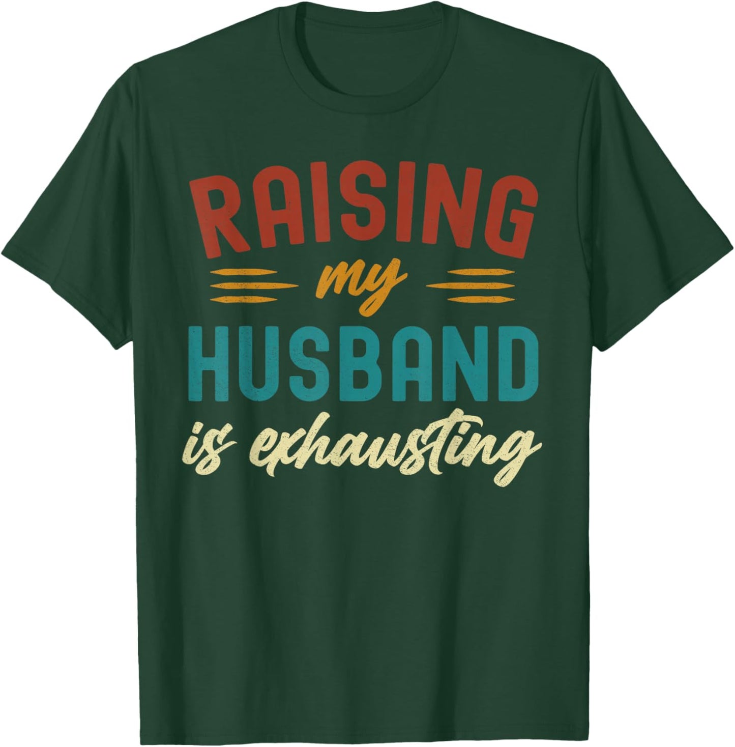 Raising My Husband Is Exhausting Vintage Wife Funny Saying T-Shirt - T-Shirt | Forest