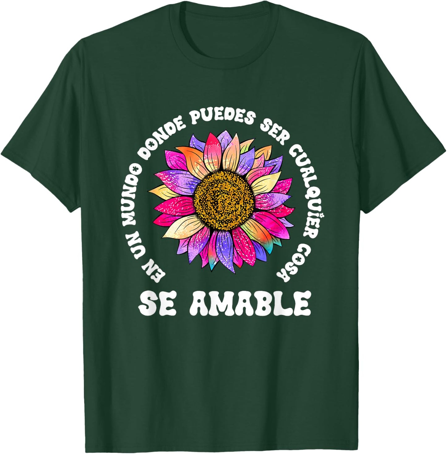 Se Amable Be Kind In Spanish Encouraging Inspiring SunFlower T-Shirt - T-Shirt | Forest