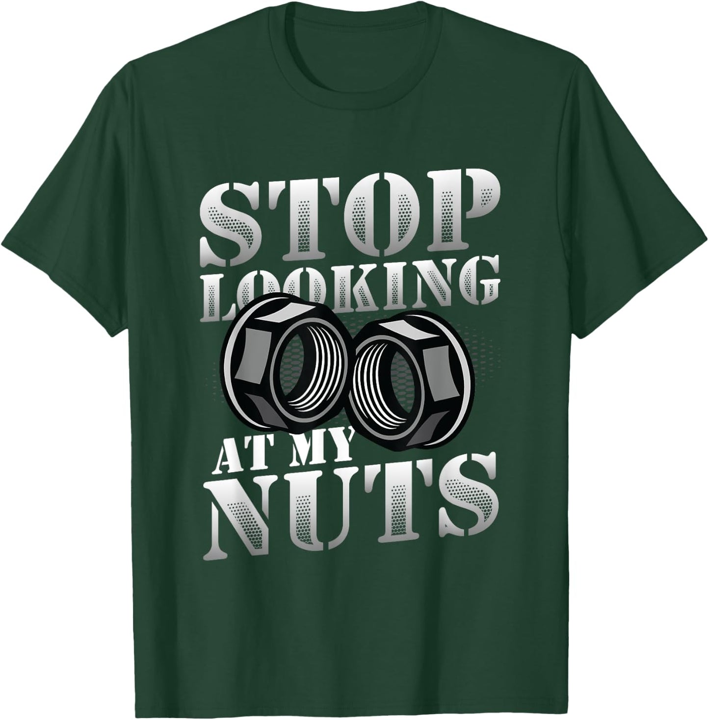Stop Looking At My Nuts Funny Mechanic T-Shirt - T-Shirt | Forest