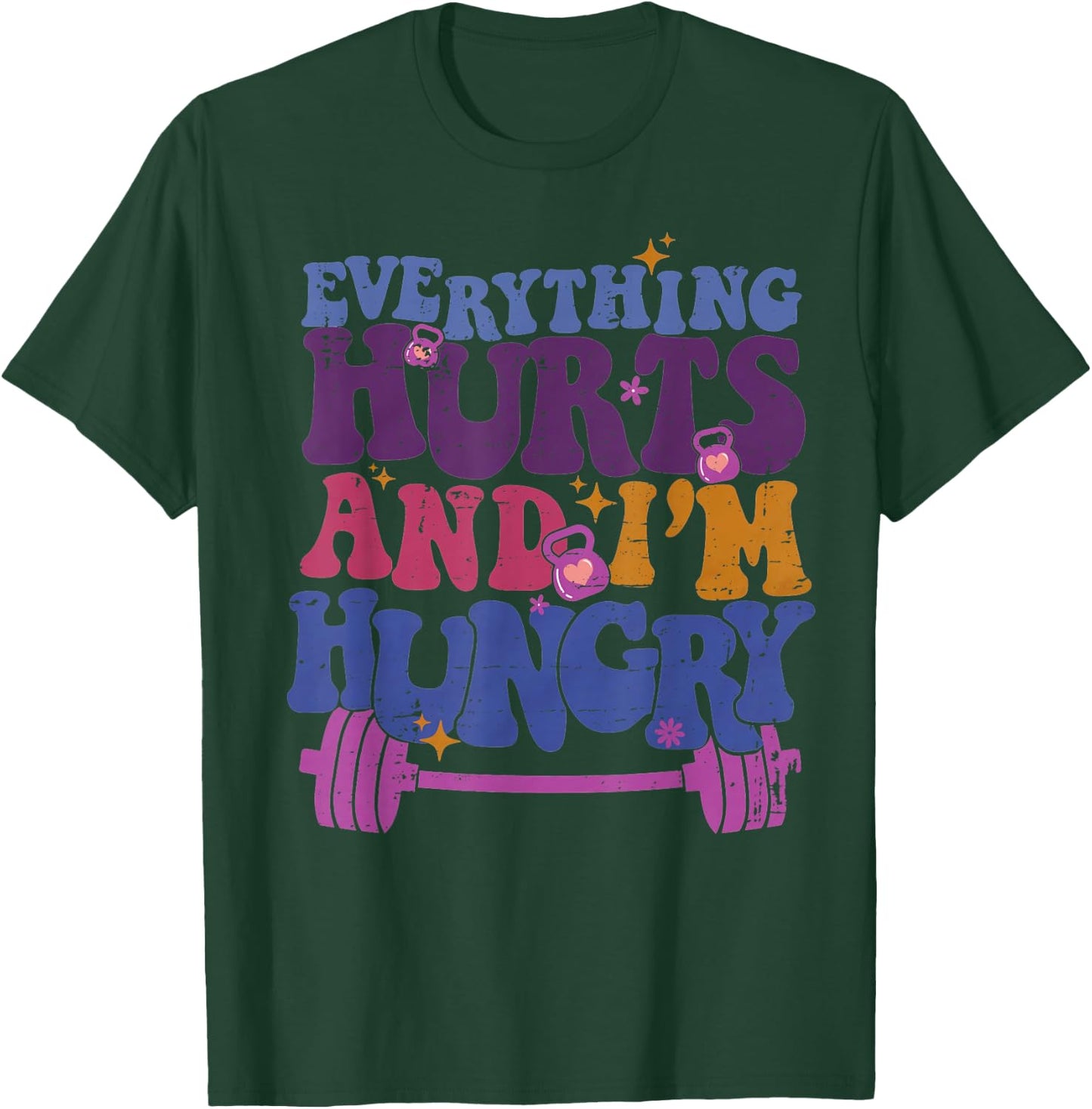 Everything Hurts I'm Hungry Funny Workout Women Men T-Shirt - T-Shirt | Forest