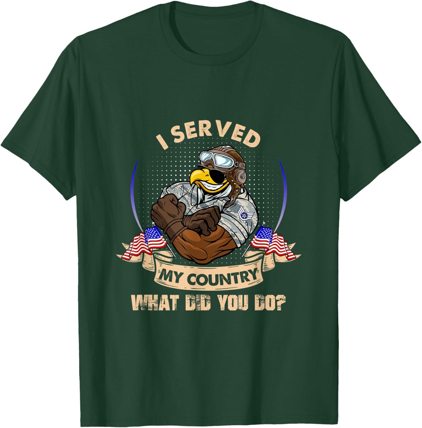 I Served My Country What Did You Do Veteran T-Shirt - T-Shirt | Forest