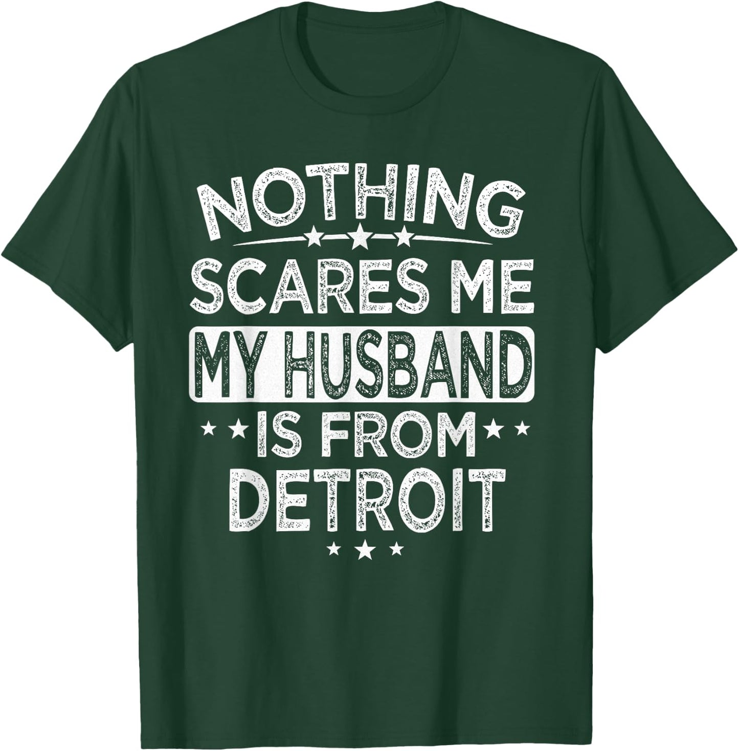 Nothing Scares Me My Husband is From Detroit T-Shirt - T-Shirt | Forest