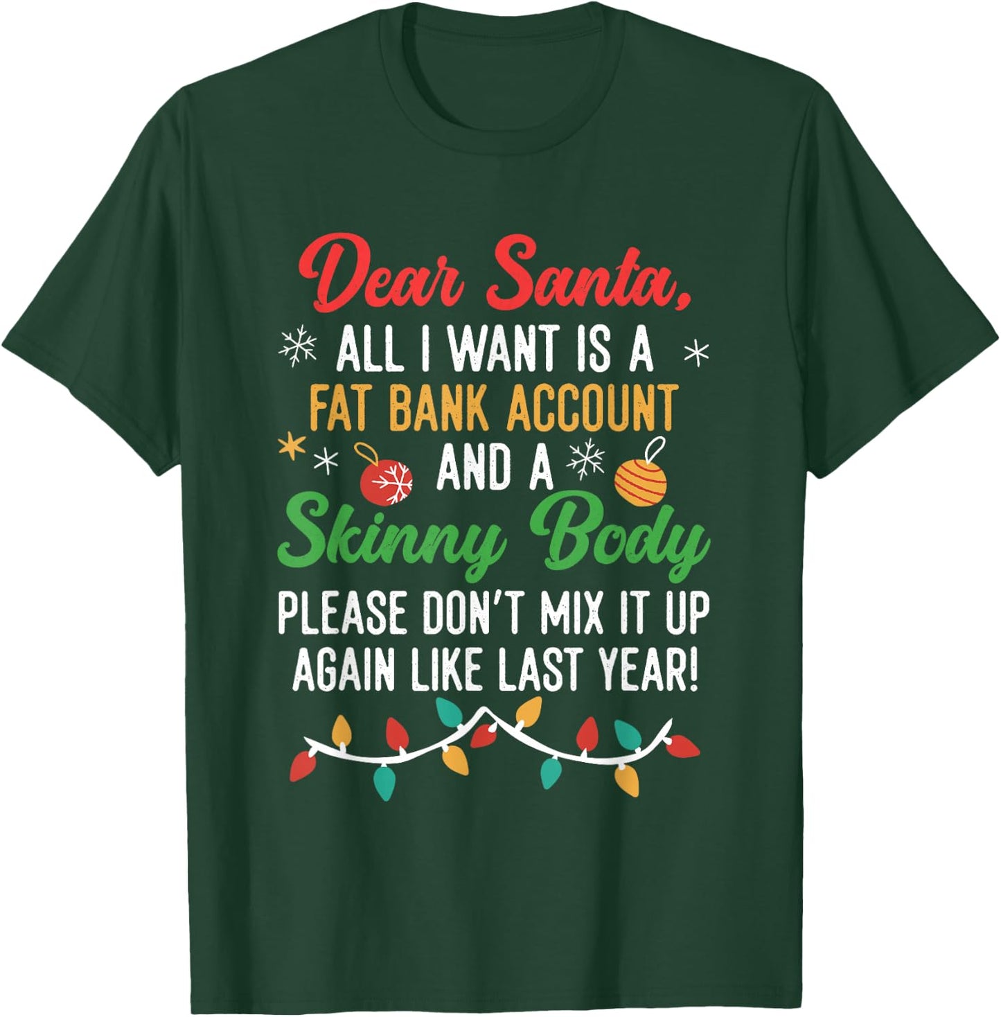 Funny Dear Santa | Fat Bank Account And Skinny Body T-Shirt - T-Shirt | Forest