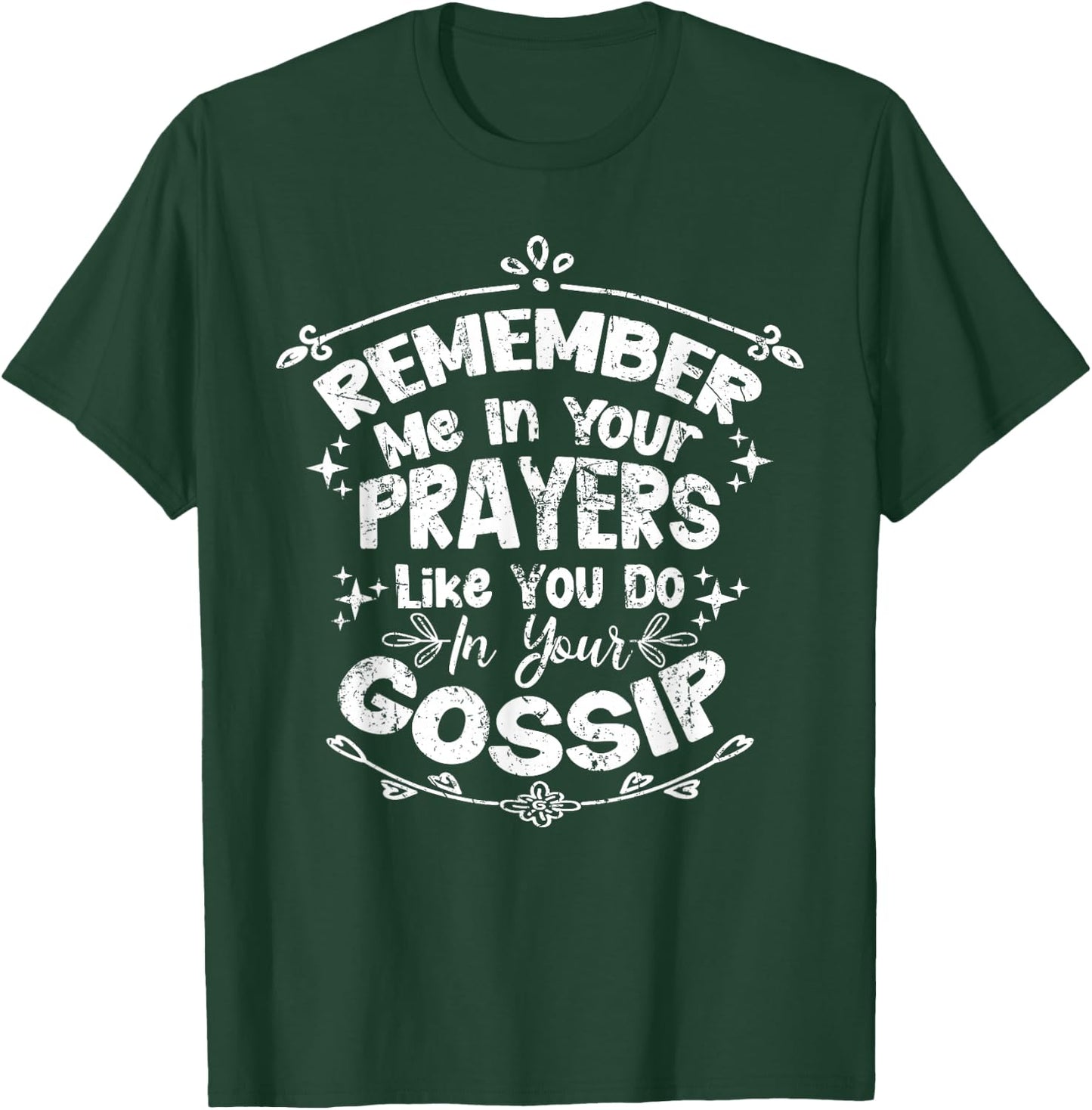 Funny Remember Me In Your Prayers Like You Do In Your Gossip T-Shirt - T-Shirt | Forest