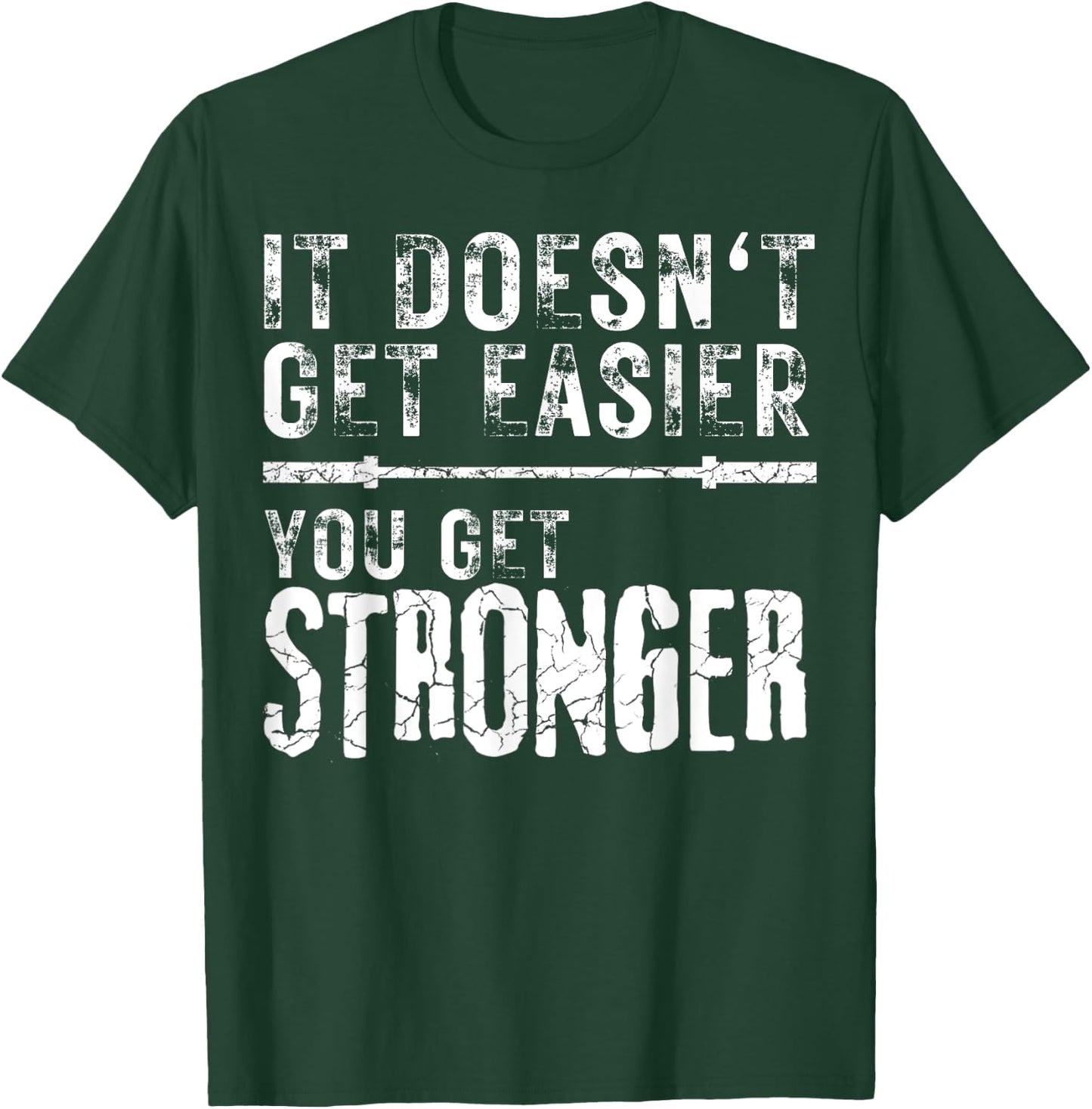 Workout Motivational It Doesn't Get Easier You Get Stronger T-Shirt - T-Shirt | Forest