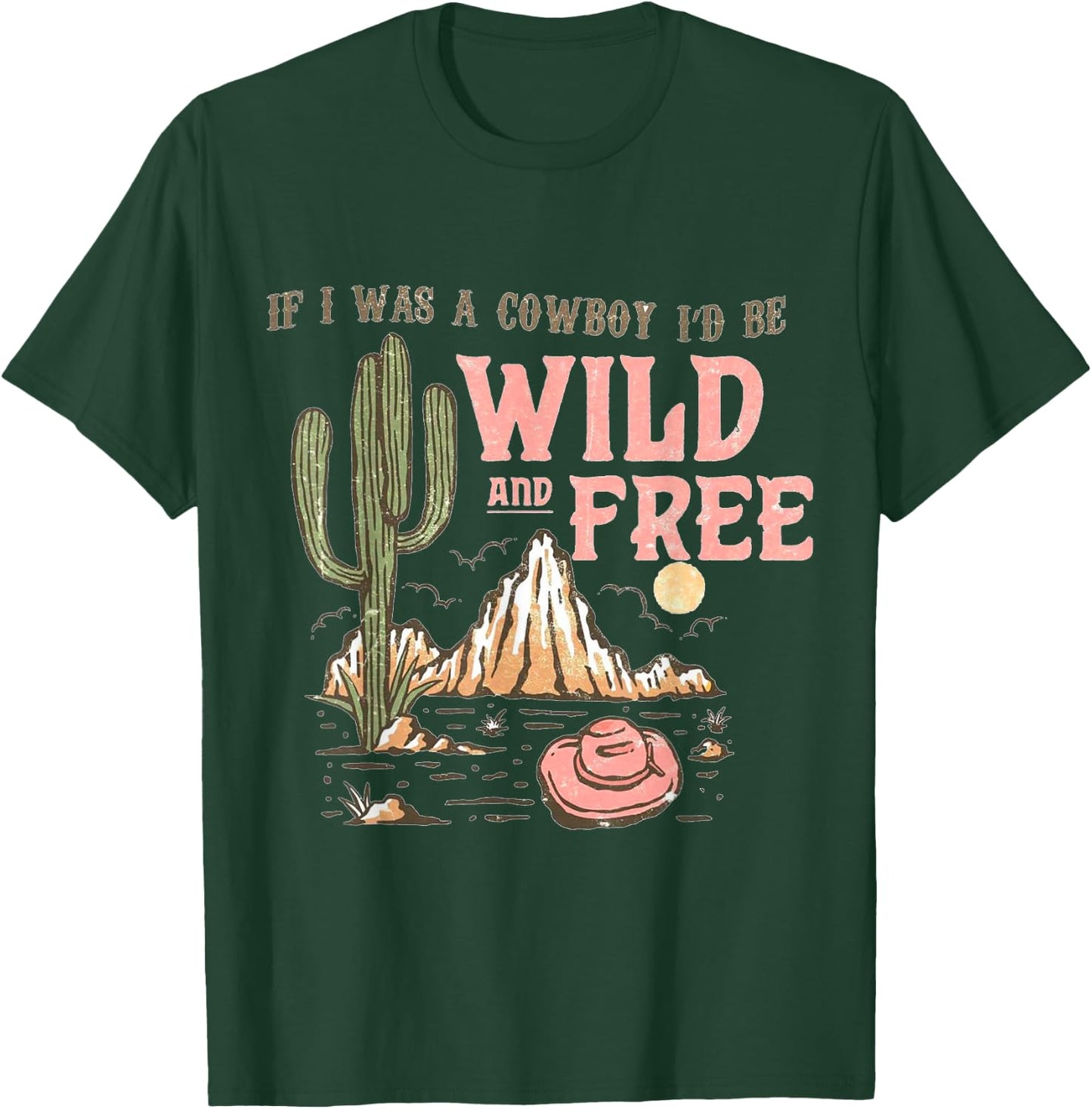 If I Was a Cowboy - Wild and Free T-Shirt - T-Shirt | Forest
