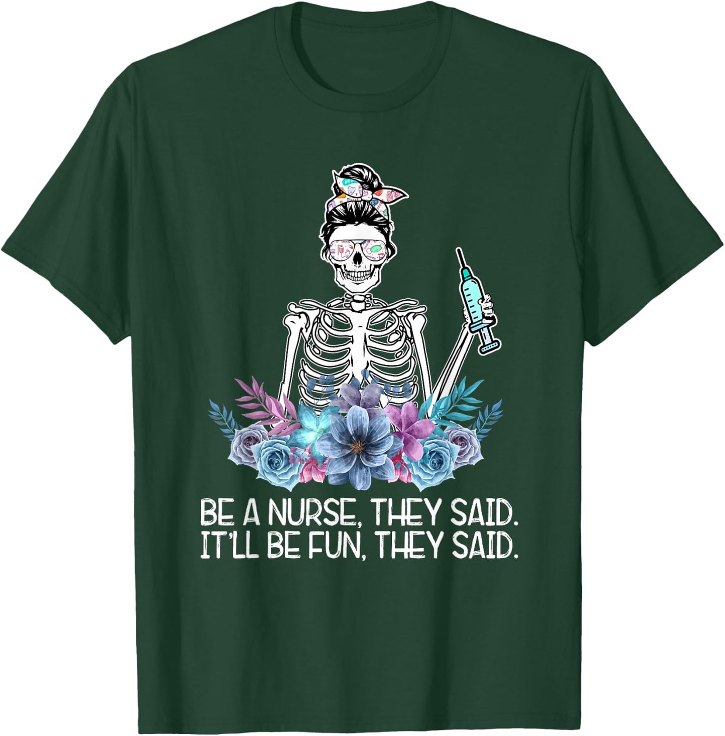 Funny Skeleton Be A Nurse They Said Nurses Week Gifts Nurse T-Shirt - T-Shirt | Forest