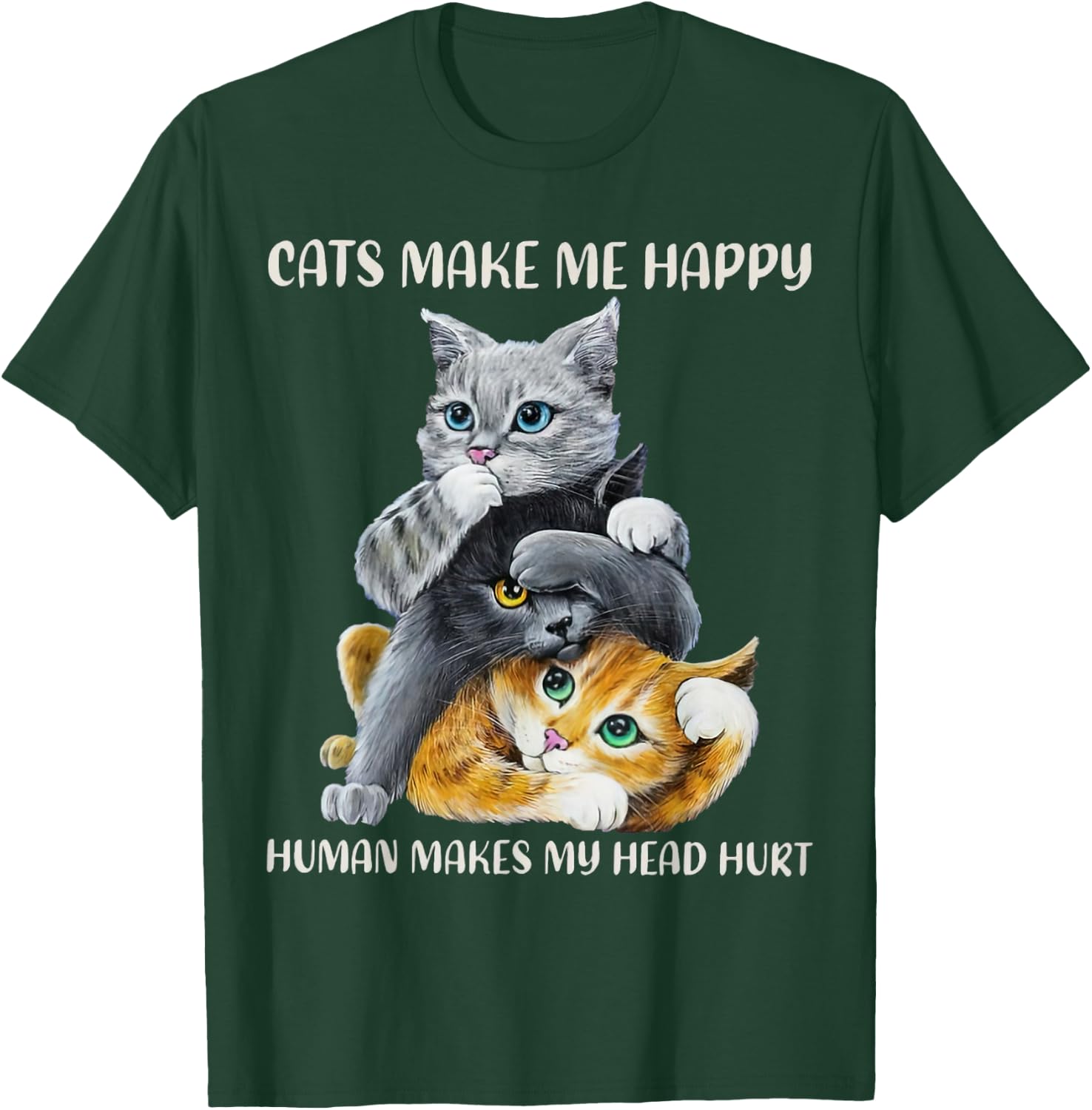 Cats Cute Make Me Happy Human Makes My Head Hurt T-Shirt - T-Shirt | Forest