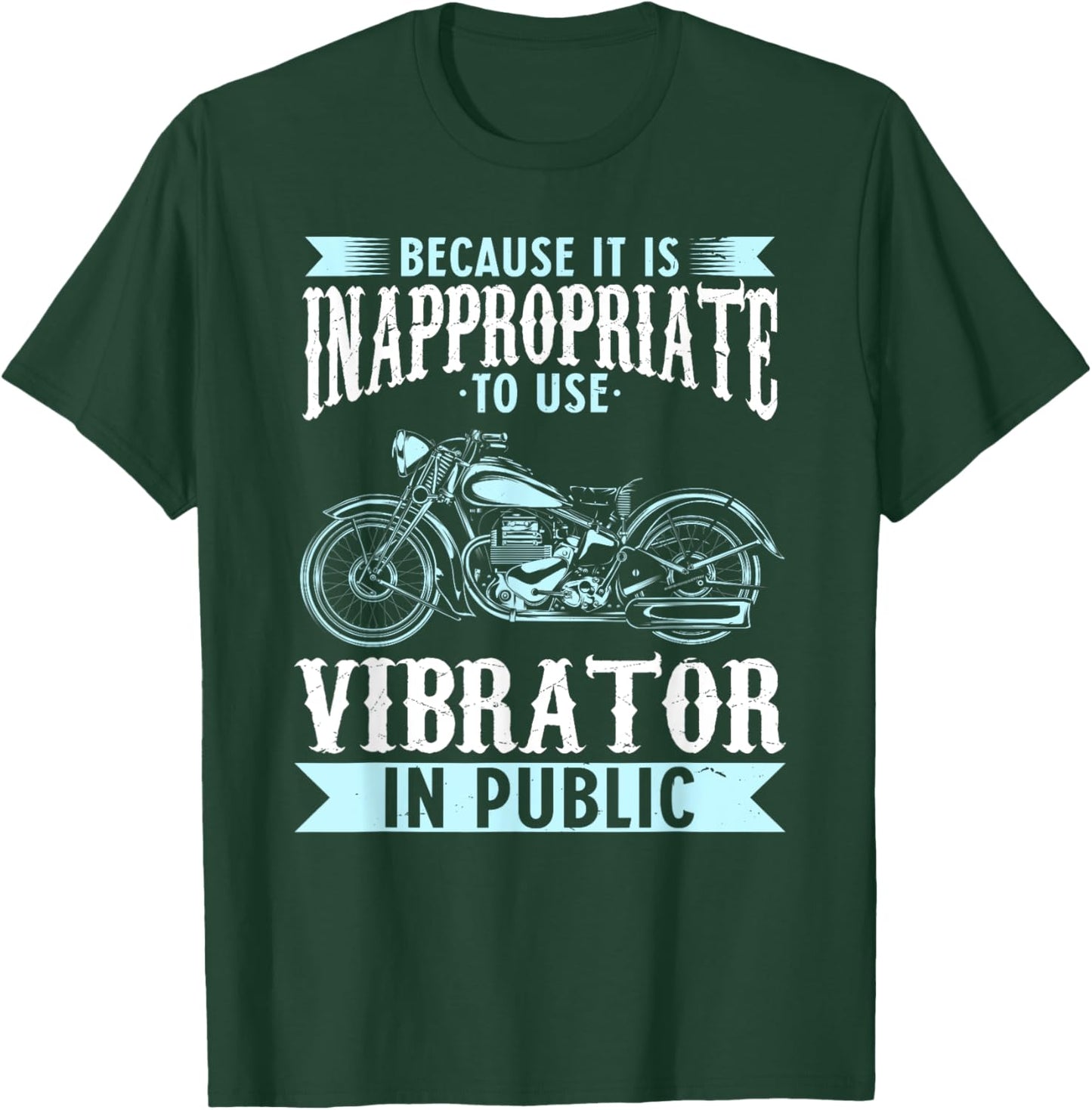 Because It Is Inappropriate To Use Vibrator In Public Biker T-Shirt - T-Shirt | Forest