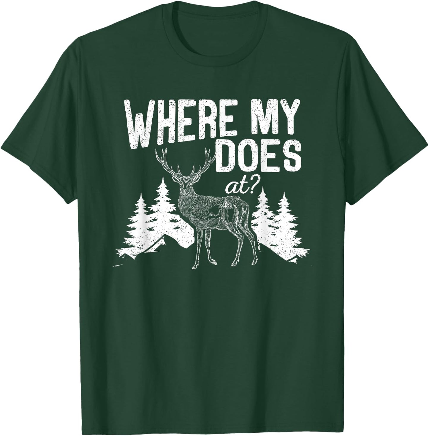 Where My Does At Funny Deer Hunting Season Buck Elk Hunters T-Shirt - T-Shirt | Forest